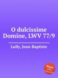 O dulcissime Domine, LWV 77/9