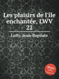 Les plaisirs de l`le enchante, LWV 22