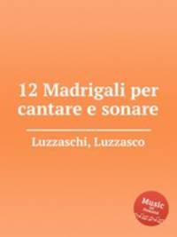 12 Madrigali per cantare e sonare