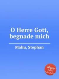 O Herre Gott, begnade mich