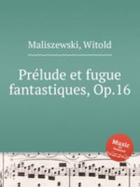 Prlude et fugue fantastiques, Op.16