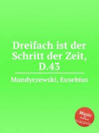 Dreifach ist der Schritt der Zeit, D.43