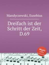 Dreifach ist der Schritt der Zeit, D.69