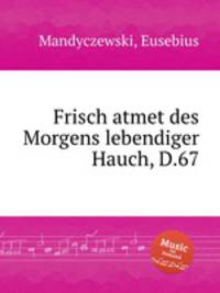 Frisch atmet des Morgens lebendiger Hauch, D.67