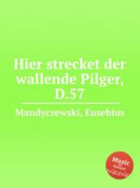 Hier strecket der wallende Pilger, D.57