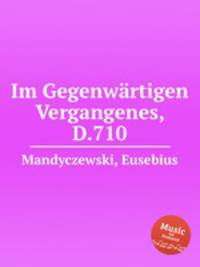 Im Gegenwrtigen Vergangenes, D.710