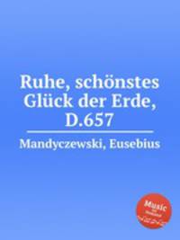 Ruhe, schnstes Glck der Erde, D.657
