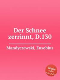 Der Schnee zerrinnt, D.130