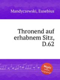 Thronend auf erhabnem Sitz, D.62