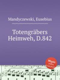 Totengrbers Heimweh, D.842