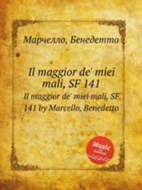 Il maggior de` miei mali, SF 141. Il maggior de` miei mali, SF 141 by Marcello, Benedetto