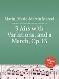 3 Airs with Variations, and a March, Op.13