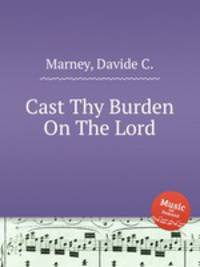 Cast Thy Burden On The Lord