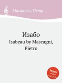 Изабо. Isabeau by Mascagni, Pietro