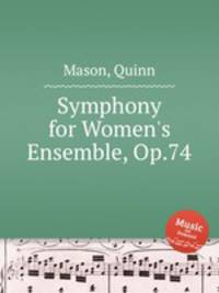 Symphony for Women`s Ensemble, Op.74