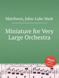 Miniature for Very Large Orchestra