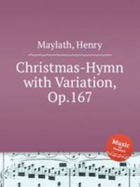 Christmas-Hymn with Variation, Op.167