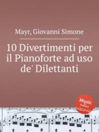 10 Divertimenti per il Pianoforte ad uso de` Dilettanti