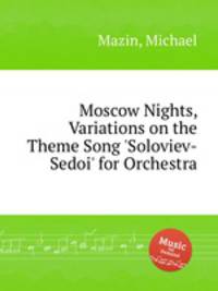 Moscow Nights, Variations on the Theme Song `Soloviev-Sedoi` for Orchestra