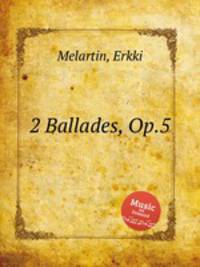 2 Ballades, Op.5
