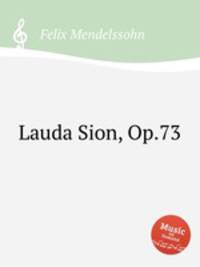 Lauda Sion, Op.73. Lauda Sion, Op.73 by Felix Mendelssohn