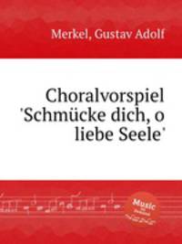 Choralvorspiel `Schmcke dich, o liebe Seele`