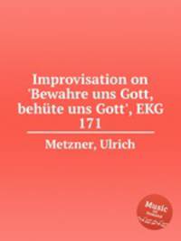 Improvisation on `Bewahre uns Gott, behte uns Gott`, EKG 171
