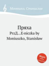 Пряха. PrzД…Е›niczka by Moniuszko, Stanisaw