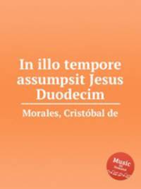In illo tempore assumpsit Jesus Duodecim