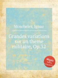 Grandes variations sur un theme militaire, Op.32