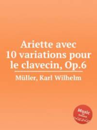 Ariette avec 10 variations pour le clavecin, Op.6