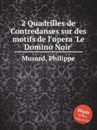 2 Quadrilles de Contredanses sur des motifs de l`opera `Le Domino Noir`