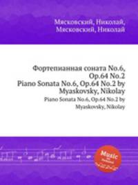 Фортепианная соната No.6, Op.64 No.2. Piano Sonata No.6, Op.64 No.2 by Myaskovsky, Nikolay