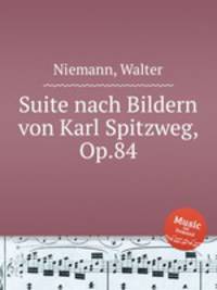Suite nach Bildern von Karl Spitzweg, Op.84