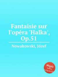 Fantaisie sur l`opra `Halka`, Op.51