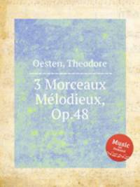 3 Morceaux Mlodieux, Op.48