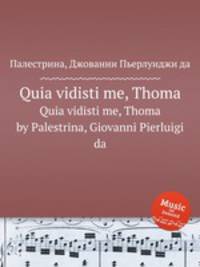 Quia vidisti me, Thoma. Quia vidisti me, Thoma by Palestrina, Giovanni Pierluigi da