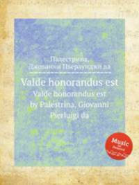 Valde honorandus est. Valde honorandus est by Palestrina, Giovanni Pierluigi da