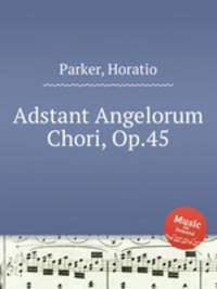 Adstant Angelorum Chori, Op.45