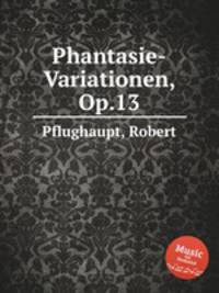 Phantasie-Variationen, Op.13