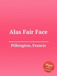Alas Fair Face