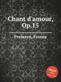 Chant d`amour, Op.15