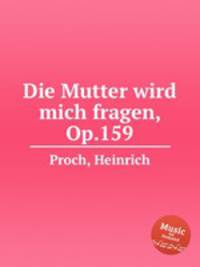 Die Mutter wird mich fragen, Op.159