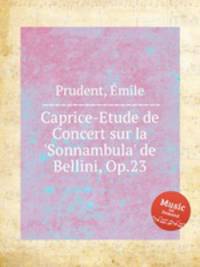 Caprice-Etude de Concert sur la `Sonnambula` de Bellini, Op.23