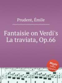 Fantaisie on Verdi`s La traviata, Op.66