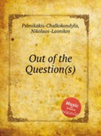 Out of the Question(s)