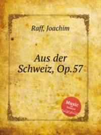 Aus der Schweiz, Op.57