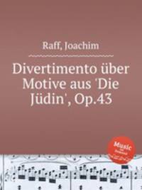 Divertimento ber Motive aus `Die Jdin`, Op.43