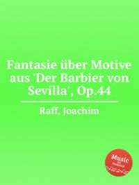 Fantasie ber Motive aus `Der Barbier von Sevilla`, Op.44