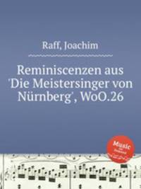 Reminiscenzen aus `Die Meistersinger von Nrnberg`, WoO.26
